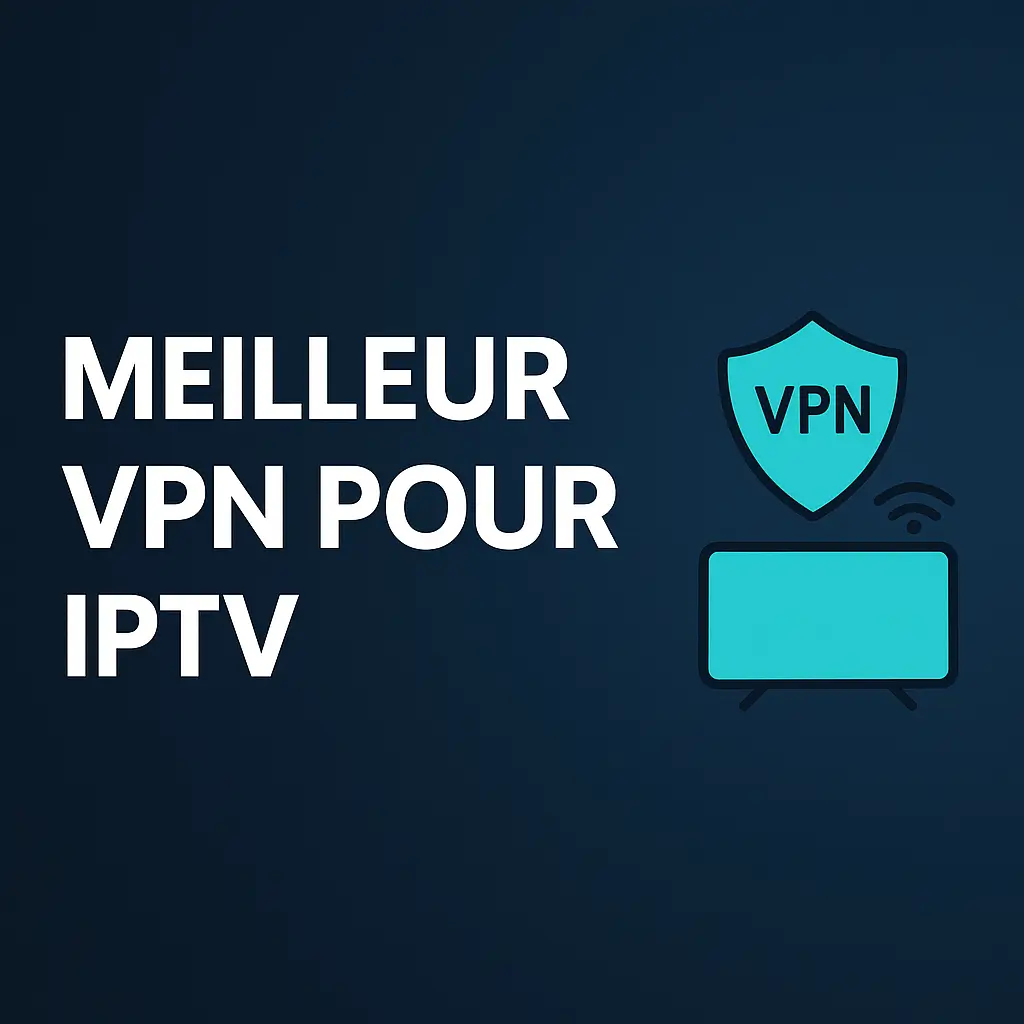 Meilleur VPN pour IPTV